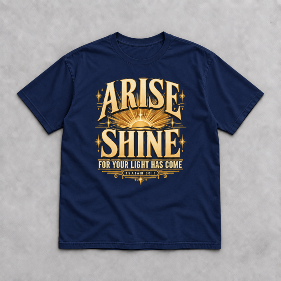 Arise, Shine Christian T-Shirt | Isaiah 60:1