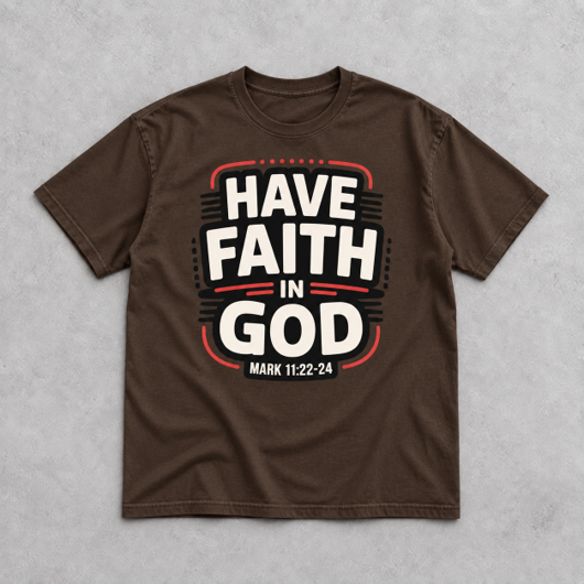 Have Faith in God Christian T-Shirt | Mark 11:22–24